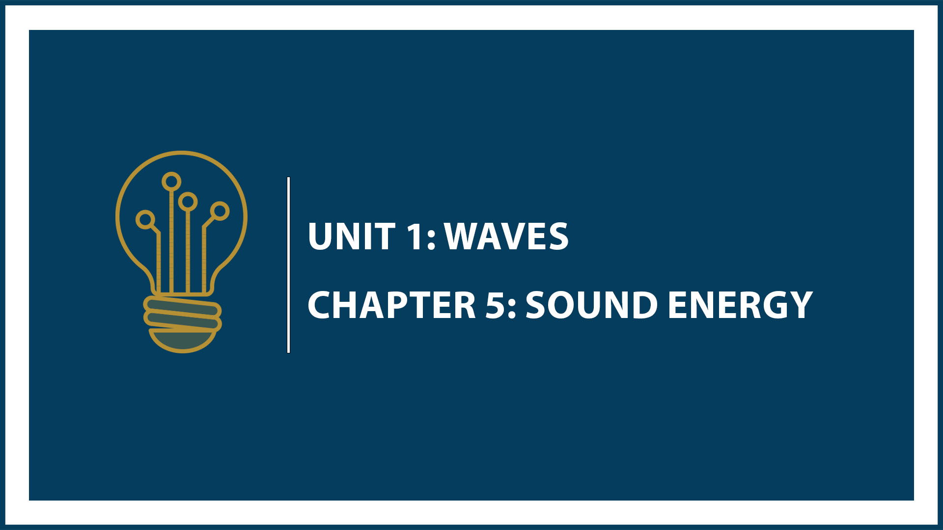 Unit One: Chapter 5: Sound Energy
